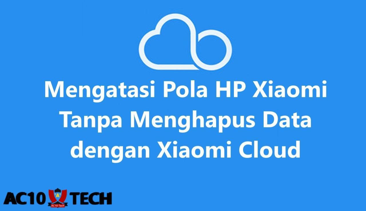 Cara Membuka HP Xiaomi Lupa Pola Tanpa Menghapus Data
