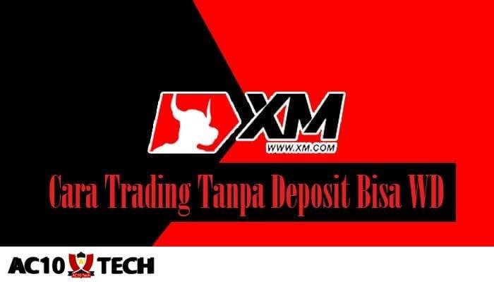 Cara Trading Tanpa Deposit Bisa WD di XM Broker