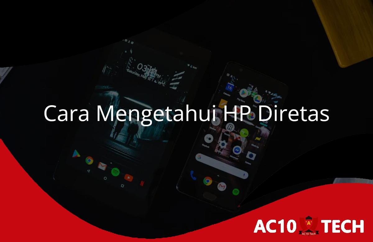 Cara Mengetahui HP Diretas, Cek Ciri-Ciri dan Solusinya Cara Mengetahui HP Diretas Ini Ciri ciri dan Solusinya